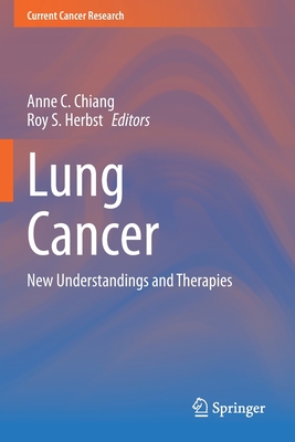 Lung Cancer: New Understandings and Therapies - Chiang, Anne C. (Editor), and Herbst, Roy S. (Editor)