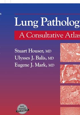 Lung Pathology - Houser, Stuart, and Mark, Eugene J, and Balis, Ulysses J