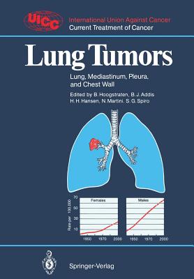 Lung Tumors: Lung, Mediastinum, Pleura, and Chest Wall - Hoogstraten, Barth (Editor), and Addis, Bruce J (Editor), and Bains, M S (Contributions by)