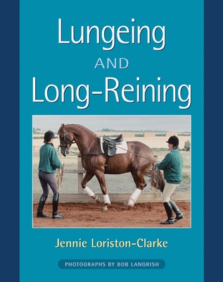Lungeing and Long-Reining - Loriston-Clarke, Jennie
