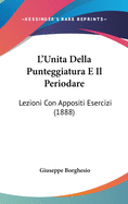 L'Unita Della Punteggiatura E Il Periodare: Lezioni Con Appositi Esercizi (1888)