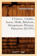 L'Univers., Chalde, Assyrie, Mdie, Babylonie, Msopotamie, Phnicie, Palmyrne (d.1852)