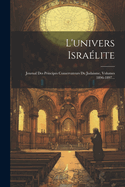 L'univers Isralite: Journal Des Principes Conservateurs Du Judaisme, Volumes 1896-1897...