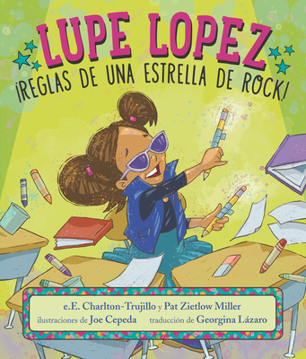 Lupe Lopez: Reglas de Una Estrella de Rock! - Charlton-Trujillo, E E, and Miller, Pat Zietlow