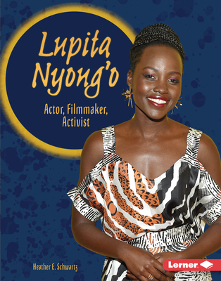 Lupita Nyong'o: Actor, Filmmaker, Activist - Schwartz, Heather E