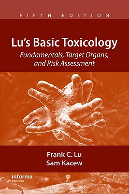 Lu's Basic Toxicology: Fundamentals, Target Organs, and Risk Assessment - Lu, Frank C, and Kacew, Sam