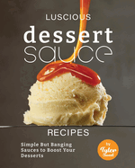 Luscious Dessert Sauce Recipes: Simple But Banging Sauces to Boost Your Desserts