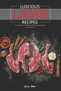 Luscious Lamb Recipes: A Complete Cookbook of Baaaaaaaaaaaaa-Riffic Dishes!