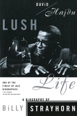 Lush Life: A Biography of Billy Strayhorn - Hajdu, David