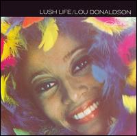 Lush Life [Bonus Track] - Lou Donaldson