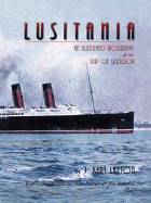 Lusitania: An Illustrated Biography of the Ship of Splendor