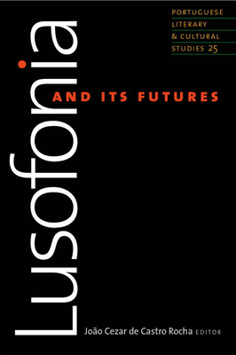 Lusofonia and Its Futures: Volume 25 - Rocha, Joo Cezar de Castro (Editor)