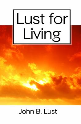 Lust For Living: Grow Younger, Healthier and Happier - Lust, John B