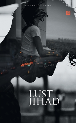 Lust Jihad - Gaikwad, Priya a