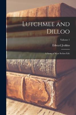 Lutchmee and Dilloo: A Story of West Indian Life; Volume 1 - Jenkins, Edward