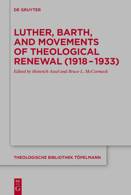 Luther, Barth, and Movements of Theological Renewal (1918-1933) - Assel, Heinrich (Editor), and McCormack, Bruce (Editor)