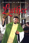 Luther: Biography of a Reformer
