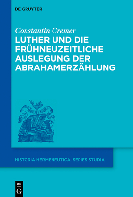 Luther Und Die Frhneuzeitliche Auslegung Der Abrahamerzhlung - Cremer, Constantin