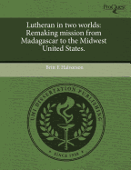 Lutheran in Two Worlds: Remaking Mission from Madagascar to the Midwest United States