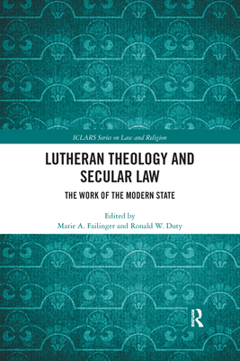 Lutheran Theology and Secular Law: The Work of the Modern State - Failinger, Marie A. (Editor), and Duty, Ronald W. (Editor)