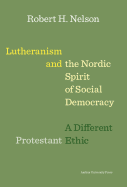 Lutheranism and the Nordic Spirit of Social Democracy: A Different Protestant Ethic