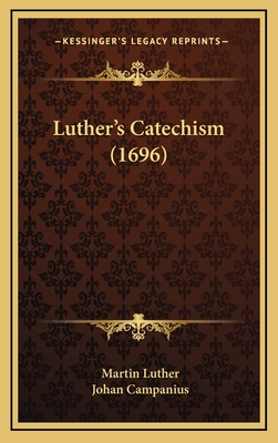 Luther's Catechism (1696) - Luther, Martin, Dr., and Campanius, Johan (Translated by)