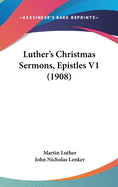 Luther's Christmas Sermons, Epistles V1 (1908)