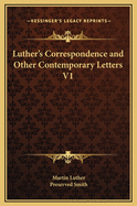 Luther's Correspondence and Other Contemporary Letters V1