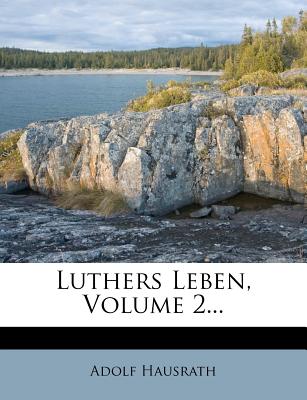 Luthers Leben. - Hausrath, Adolf