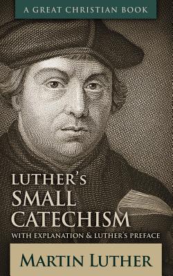 Luther's Small Catechism: With Explanation and Luther's Preface - Rotolo, Michael (Editor), and Luther, Martin