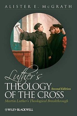 Luther's Theology of the Cross: Martin Luther's Theological Breakthrough - McGrath, Alister E.