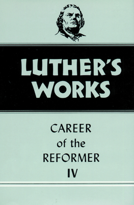 Luther's Works, Volume 34: Career of the Reformer IV - Luther, Martin, Dr., and Spitz, Lewis W (Editor), and Lehmann, Helmut T (Translated by)
