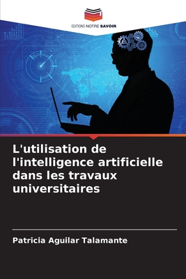 L'utilisation de l'intelligence artificielle dans les travaux universitaires - Aguilar Talamante, Patricia