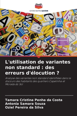 L'utilisation de variantes non standard: des erreurs d'?locution ? - Costa, Tamara Cristina Penha Da, and Samara, Antonia, and Da Silva, Oziel Pereira