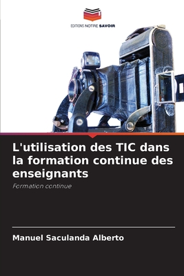 L'utilisation des TIC dans la formation continue des enseignants - Saculanda Alberto, Manuel