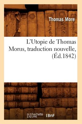 L'Utopie de Thomas Morus, Traduction Nouvelle, (?d.1842) - Thomas More