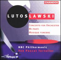 Lutoslawski: Concerto for Orchestra; Mi-parti; Musique funbre - BBC Philharmonic Orchestra; Yan Pascal Tortelier (conductor)