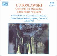 Lutoslawski: Concerto for Orchestra; Three Poems; Mi-Parti - Camerata Polifonica Siciliana; Polish Radio and Television National Symphony Orchestra; Antoni Wit (conductor)