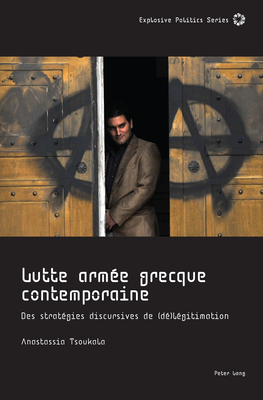 Lutte Armee Grecque Contemporaine: Des Strategies discursives de (De)legitimation - Guittet, Emanuel, and Pomar?de, Julien, and Tsoukala, Anastassia