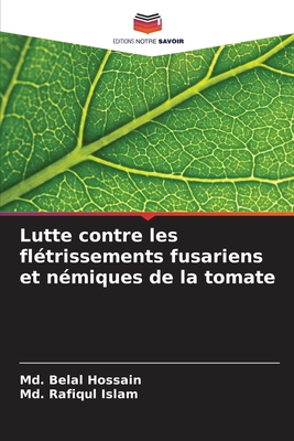 Lutte contre les fl?trissements fusariens et n?miques de la tomate - Hossain, MD Belal, and Islam, MD Rafiqul