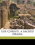 Lux Christi, a Sacred Drama