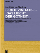 'Lux divinitatis' - 'Das liecht der gotheit': Der lateinisch-fr?hneuhochdeutsche ?berlieferungszweig des 'Flie?enden Lichts der Gottheit'. Synoptische Ausgabe