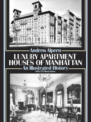 Luxury Apartment Houses of Manhattan: An Illustrated History - Alpern, Andrew