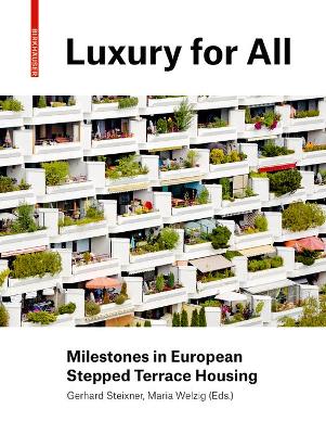 Luxury for All: Milestones in European Stepped Terrace Housing - Steixner, Gerhard (Editor), and Welzig, Maria (Editor)