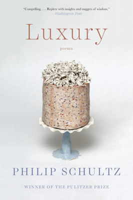 Luxury: Poems - Schultz, Philip