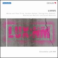 Luxus - Beate Altenburg (cello); Biliana Voutchkova (violin); Ensemble LUX:NM; Malgorzata Walentynowicz (piano);...
