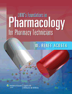 Lww's Foundations in Pharmacology for Pharmacy Technicians: A Series for Education & Practice