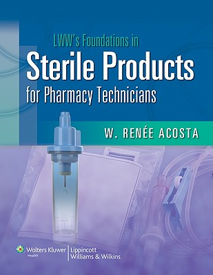 LWW's Foundations in Sterile Products for Pharmacy Technicians - Acosta, W Renee, Rph, MS