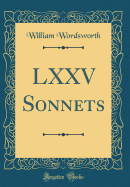 LXXV Sonnets (Classic Reprint)
