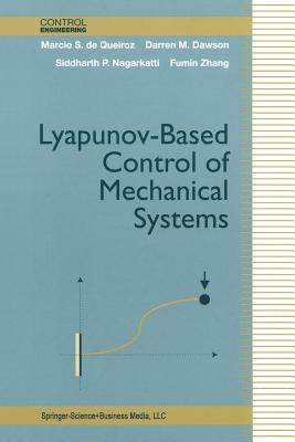 Lyapunov-Based Control of Mechanical Systems - Queiroz, Marcio S De, and Dawson, Darren M, and Nagarkatti, Siddharth P